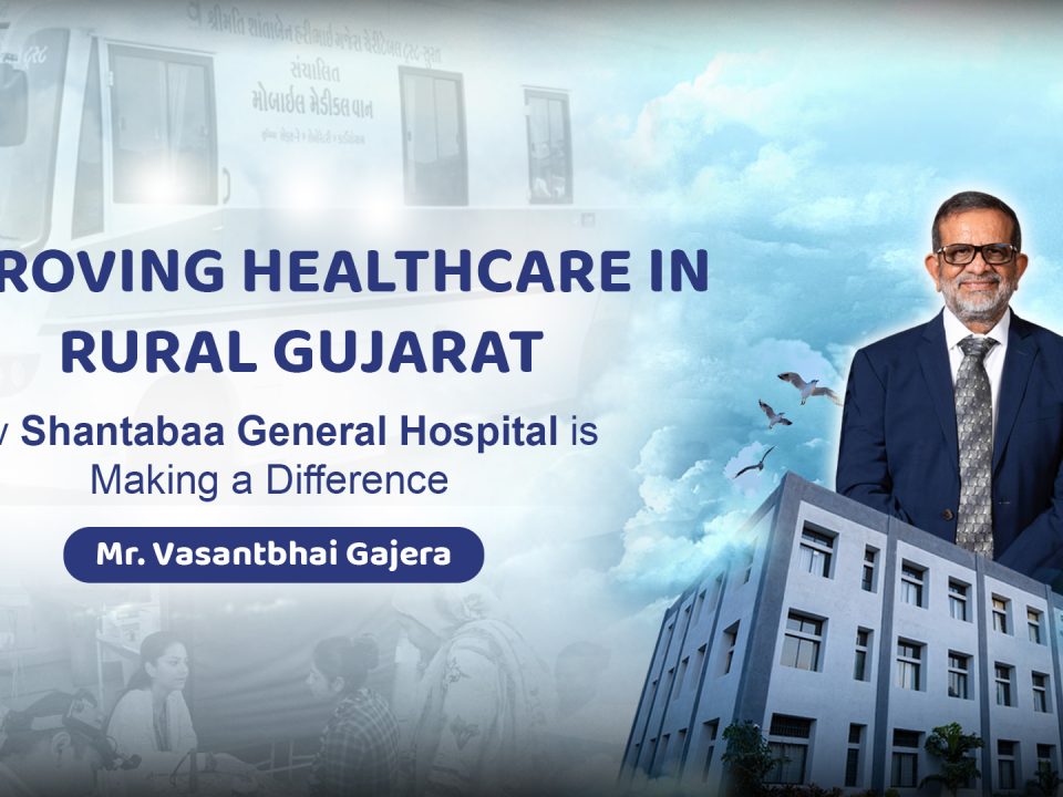 How Shantabaa General Hospital is Making a Difference | Vasant Gajera